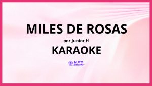 Junior H - MILES DE ROSAS KARAOKE (tono original)