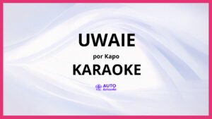 Kapo - UWAIE KARAOKE (tono original)