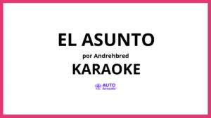 Andrehbred - El Asunto KARAOKE (tono original)
