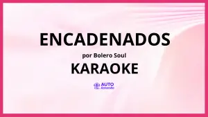 Bolero Soul - Encadenados KARAOKE (tono original)