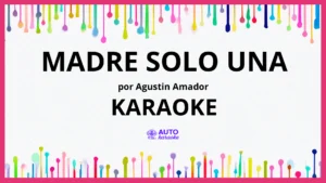 Agustin Amador - Madre Solo Una KARAOKE (tono original)