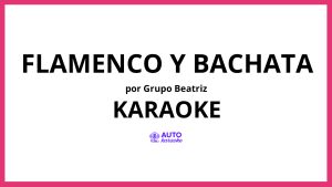 Grupo Beatriz - Flamenco y Bachata KARAOKE (tono original)