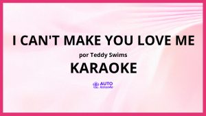 Teddy Swims - I Can't Make You Love Me KARAOKE (tono original)