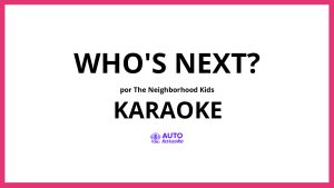 The Neighborhood Kids - WHO'S NEXT? KARAOKE (tono original)