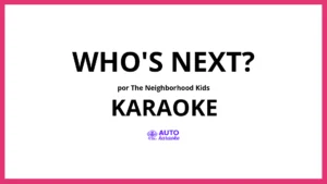 The Neighborhood Kids - WHO'S NEXT? KARAOKE (tono original)