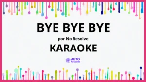 No Resolve - Bye Bye Bye KARAOKE (tono original)