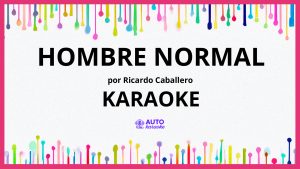 Ricardo Caballero - Hombre Normal KARAOKE (tono original)