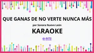 Sonora Nuevo León - Que Ganas de No Verte Nunca Más KARAOKE (tono original)