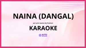 Lyrics Spoken By Prashant - Naina (Dangal) KARAOKE (tono original)