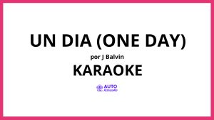 J Balvin - UN DIA (ONE DAY) KARAOKE (tono original)