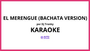 DJ Tronky - El Merengue (Bachata Version) KARAOKE (tono original)