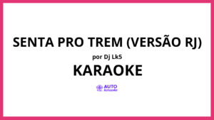 DJ LK5 - SENTA PRO TREM (Versão RJ) KARAOKE (tono original)