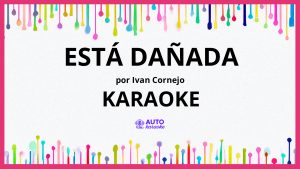 Ivan Cornejo - Está Dañada KARAOKE (tono original)