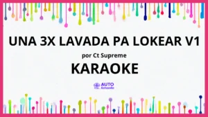 CT Supreme - Una 3X Lavada Pa Lokear V1 KARAOKE (tono original)