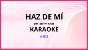Jocelyn Arias - Haz de Mí KARAOKE (tono original)