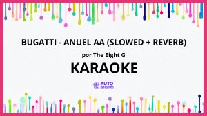 THE EIGHT G - Bugatti - Anuel AA (Slowed + Reverb) KARAOKE (tono original)