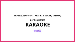Louis BPM - Tranquilo (feat. Kris R. & iZaak) (Remix) KARAOKE (tono original)