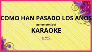 Bolero Soul - Como Han Pasado los Años KARAOKE (tono original)