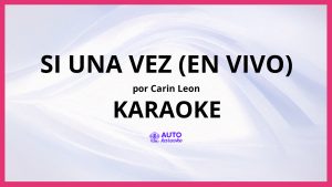 Carin Leon - Si Una Vez (En Vivo) KARAOKE (tono original)