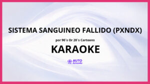 90´s or 20´s cartoons - sistema sanguineo fallido (Pxndx) KARAOKE (tono original)