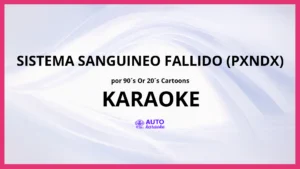 90´s or 20´s cartoons - sistema sanguineo fallido (Pxndx) KARAOKE (tono original)