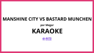 Megar - Manshine City vs Bastard Munchen KARAOKE (tono original)