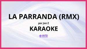 Jon Z - La Parranda (RMX) KARAOKE (tono original)
