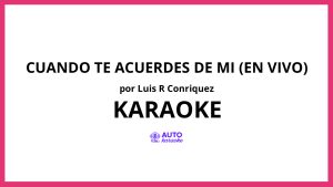 Luis R Conriquez - Cuando Te Acuerdes De Mi (En Vivo) KARAOKE (tono original)