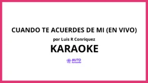 Luis R Conriquez - Cuando Te Acuerdes De Mi (En Vivo) KARAOKE (tono original)