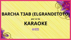 LE SA - Barcha T3ab (ElGrandeToto) KARAOKE (tono original)