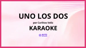 Carlitos Veliz - Uno los Dos KARAOKE (tono original)