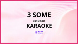 Mihael - 3 Some KARAOKE (tono original)