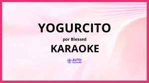 Blessed - YOGURCITO KARAOKE (tono original)