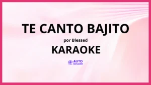 Blessed - TE CANTO BAJITO KARAOKE (tono original)