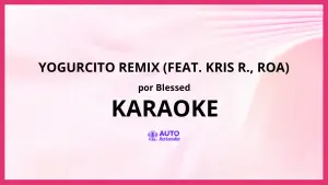 Blessed - YOGURCITO REMIX (feat. Kris R., ROA) KARAOKE (tono original)