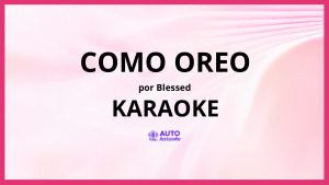 Blessed - COMO OREO KARAOKE (tono original)