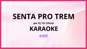 DJ TITÍ OFICIAL - Senta Pro Trem KARAOKE (tono original)