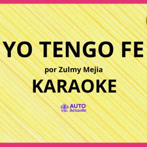Zulmy Mejia - Yo Tengo Fe KARAOKE (tono original)