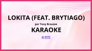 Tony Brouzee - Lokita (feat. Brytiago) KARAOKE (tono original)