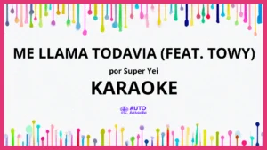 Super Yei - Me Llama Todavia (feat. Towy) KARAOKE (tono original)