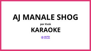 KVSK - Aj Manale Shog KARAOKE (tono original)