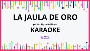 Los Tigres Del Norte - La Jaula De Oro KARAOKE (tono original)