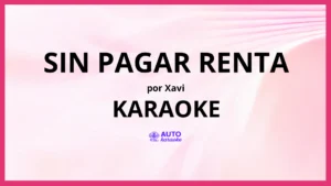 Xavi - Sin Pagar Renta KARAOKE (tono original)