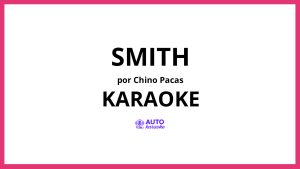 Chino Pacas - Smith KARAOKE (tono original)