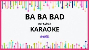 Kybba - Ba Ba Bad KARAOKE (tono original)