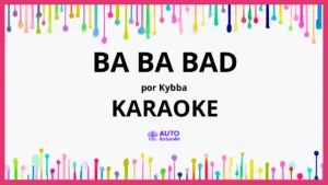 Kybba - Ba Ba Bad KARAOKE (tono original)