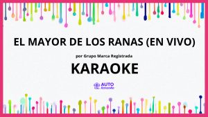 Grupo Marca Registrada - El Mayor de los Ranas (En Vivo) KARAOKE (tono original)