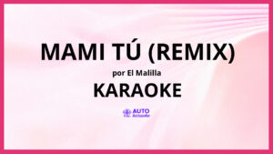 El Malilla - Mami Tú (Remix) KARAOKE (tono original)