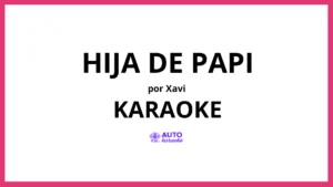 Xavi - Hija de Papi KARAOKE (tono original)