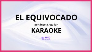 Ángela Aguilar - El Equivocado KARAOKE (tono original)